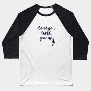 Don't you dare give up Baseball T-Shirt